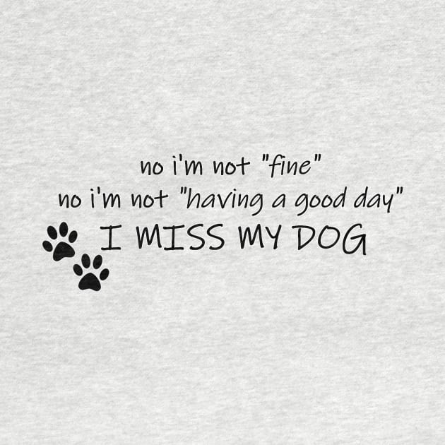 No I'm Not Fine, I Miss My Dog by coffins